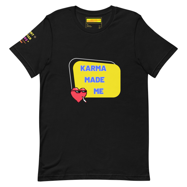 Karma Made Me Unisex t-shirt