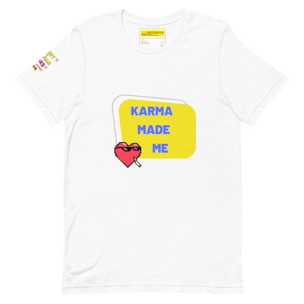 Karma Made Me Unisex t-shirt