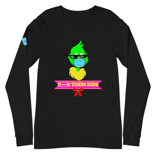 F*ck Them Kids Grinch Unisex Long Sleeve Tee