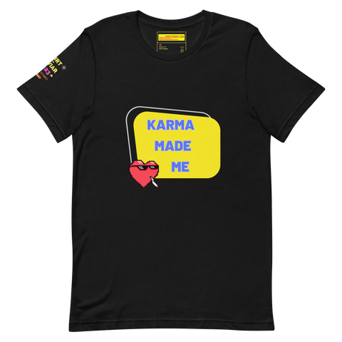 Karma Made Me Unisex t-shirt