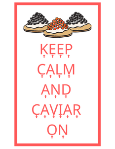 Keep Calm / Caviar On