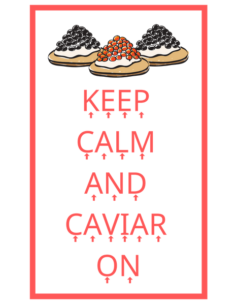 Keep Calm / Caviar On